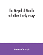 The Gospel of Wealth and other timely essays