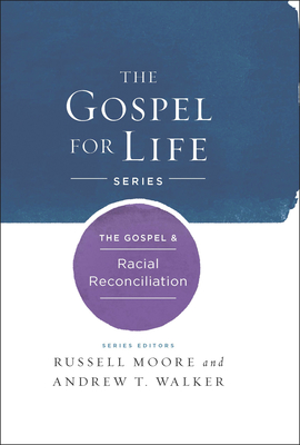 The Gospel & Racial Reconciliation - Moore, Russell D, Dr., and Walker, Andrew T