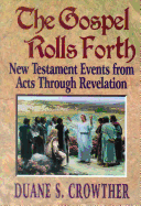 The Gospel Rolls Forth: New Testament Events from Acts Through Revelation