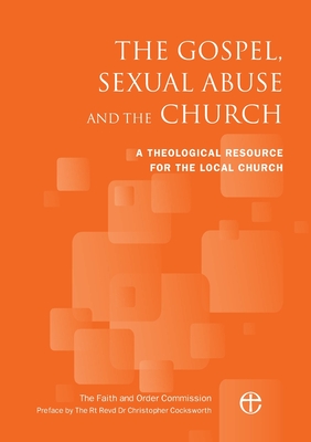 The Gospel, Sexual Abuse and the Church: A Theological Resource for the Local Church - The Faith and Order Commission