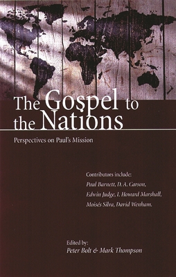 The Gospel to the Nations: Perspectives on Paul's Mission: In Honour of Peter T. O'Brien - Bolt, P, and Thompson, M