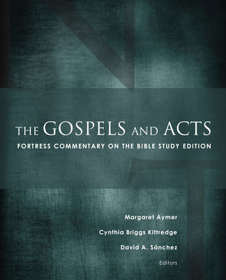 The Gospels and Acts: Fortress Commentary on the Bible Study Edition - Aymer, Margaret (Editor), and Kittredge, Cynthia Briggs (Editor), and Sanchez, David a (Editor)