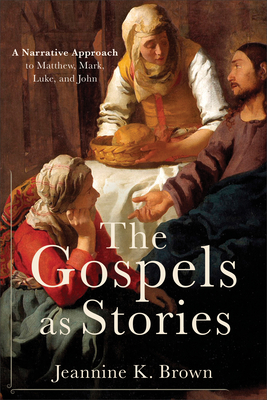 The Gospels as Stories: A Narrative Approach to Matthew, Mark, Luke, and John - Brown, Jeannine K