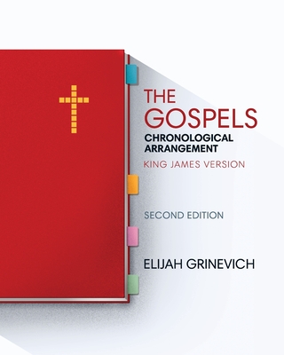 The Gospels: Chronological Arrangement - King James Version - Grinevich, Elijah