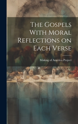 The Gospels With Moral Reflections on Each Verse - Of America Project, Making