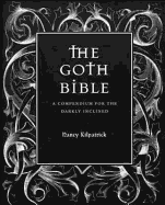 The Goth Bible:: A Compendium for the Darkly Inclined