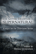 The Gothic Tradition in Supernatural: Essays on the Television Series