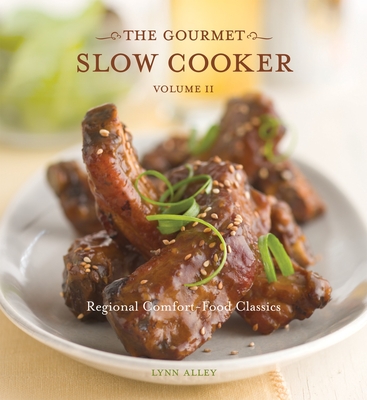 The Gourmet Slow Cooker: Volume II: Regional Comfort-Food Classics [A Cookbook] - Alley, Lynn, and Gong, Leo (Photographer)