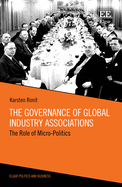 The Governance of Global Industry Associations: The Role of Micro-Politics