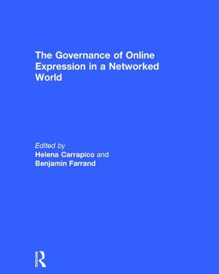 The Governance of Online Expression in a Networked World - Carrapico, Helena (Editor), and Farrand, Benjamin (Editor)