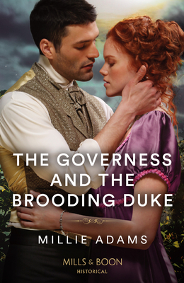 The Governess And The Brooding Duke: Mills & Boon Historical - Adams, Millie