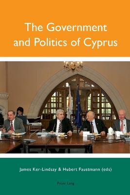 The Government and Politics of Cyprus - Ker-Lyndsay, James (Editor), and Faustmann, Hubert (Editor)