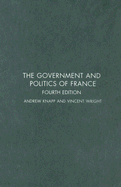 The Government and Politics of France - Knapp, Andrew, and Wright, Vincent