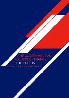 The Government and Politics of France - Knapp, Andrew, and Wright, Vincent