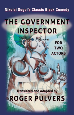 The Government Inspector for Two Actors: Translated from the original play in Russian, The Government Inspector by Nikolai Gogol, and adapted for two actors - Pulvers, Roger