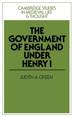 The Government of England under Henry I - Green, Judith A.