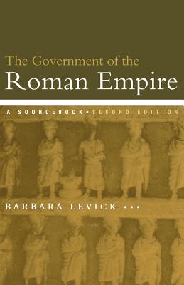 The Government of the Roman Empire: A Sourcebook - Levick, Barbara, Dr.