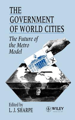 The Government of World Cities: The Future of the Metro Model - Sharpe, L J (Editor)