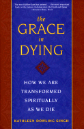 The Grace in Dying: How We are Transformed Spiritually as We Die