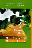 The Grace of Coming Home: Spirituality, Sexuality, and the Struggle for Justice - Morrison, Melanie