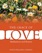 The Grace of Love: Meditations and Prayers - Grimbol, William R, Pastor