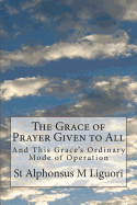 The Grace of Prayer Given to All: And This Grace's Ordinary Mode of Operation