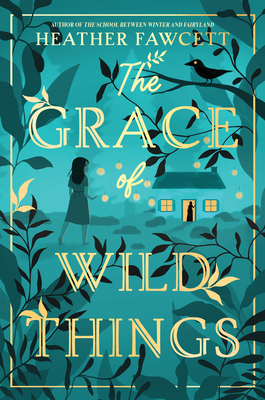 The Grace of Wild Things - Fawcett, Heather