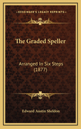 The Graded Speller: Arranged in Six Steps (1877)