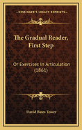 The Gradual Reader, First Step: Or Exercises in Articulation (1861)