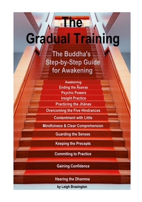 The Gradual Training: The Buddha's Step-by-Step Guide for Awakening - Brasington, Leigh