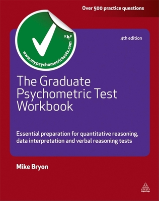 The Graduate Psychometric Test Workbook: Essential Preparation for Quantative Reasoning, Data Interpretation and Verbal Reasoning Tests - Bryon, Mike