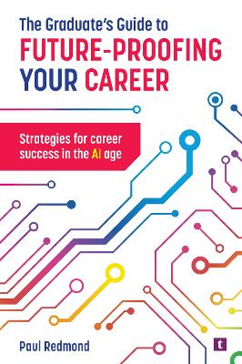 The Graduate's Guide to Future-Proofing your Career: Strategies for Career Success in the Ai Age - Redmond, Paul