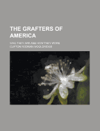 The Grafters of America; Who They Are and How They Work