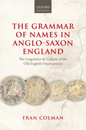 The Grammar of Names in Anglo-Saxon England: The Linguistics and Culture of the Old English Onomasticon