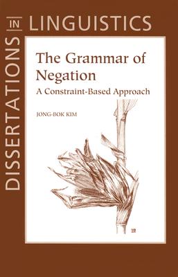 The Grammar of Negation: A Constraint-Based Approach - Kim, Jong-Bok