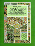 The Grammar of Ornament: All 100 Color Plates from the Folio Edition of the Great Victorian Sourcebook of Historic Design