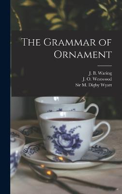 The Grammar of Ornament - Jones, Owen, and Waring, J B 1823-1875, and Westwood, J O 1805-1893