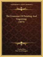 The Grammar Of Painting And Engraving (1873)