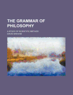 The Grammar of Philosophy: A Study of Scientific Method