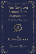 The Grammar School Boys Snowbound: Or Dick Co; At Winter Sports (Classic Reprint)