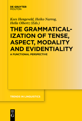 The Grammaticalization of Tense, Aspect, Modality and Evidentiality: A Functional Perspective - Hengeveld, Kees (Editor), and Narrog, Heiko (Editor), and Olbertz, Hella (Editor)