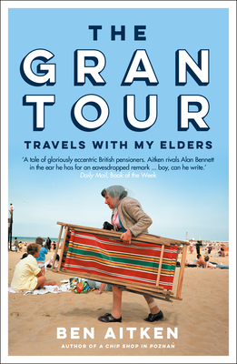 The Gran Tour: Travels with My Elders - Aitken, Ben