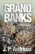 The Grand Banks: A Pictorial History - Andrieux, Jean-Pierre