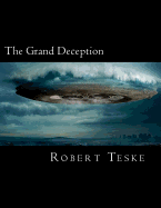 The Grand Deception: They're Already Here, Have Been for a Long Time, and They're Still Coming...