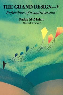 The Grand Design - V: Reflections of a soul/oversoul - McMahon, Paddy