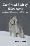 The Grand Lady of Yellowstone: & Other Yellowstone Wolf Stories