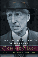 The Grand Old Man of Baseball: Connie Mack in His Final Years, 1932-1956