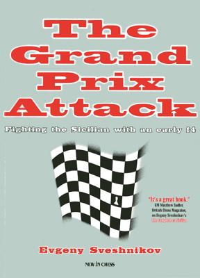 The Grand Prix Attack: Fighting the Sicilian with an Early F4 - Sveshnikov, Evgeny