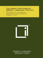 The Grand Tour Diary of Robert C. Johnson, 1792-1973: Proceedings of the American Philosophical Society, V102, No. 1, February 17, 1958