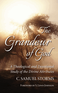 The Grandeur of God: A Theological and Devotional Study of the Divine Attributes